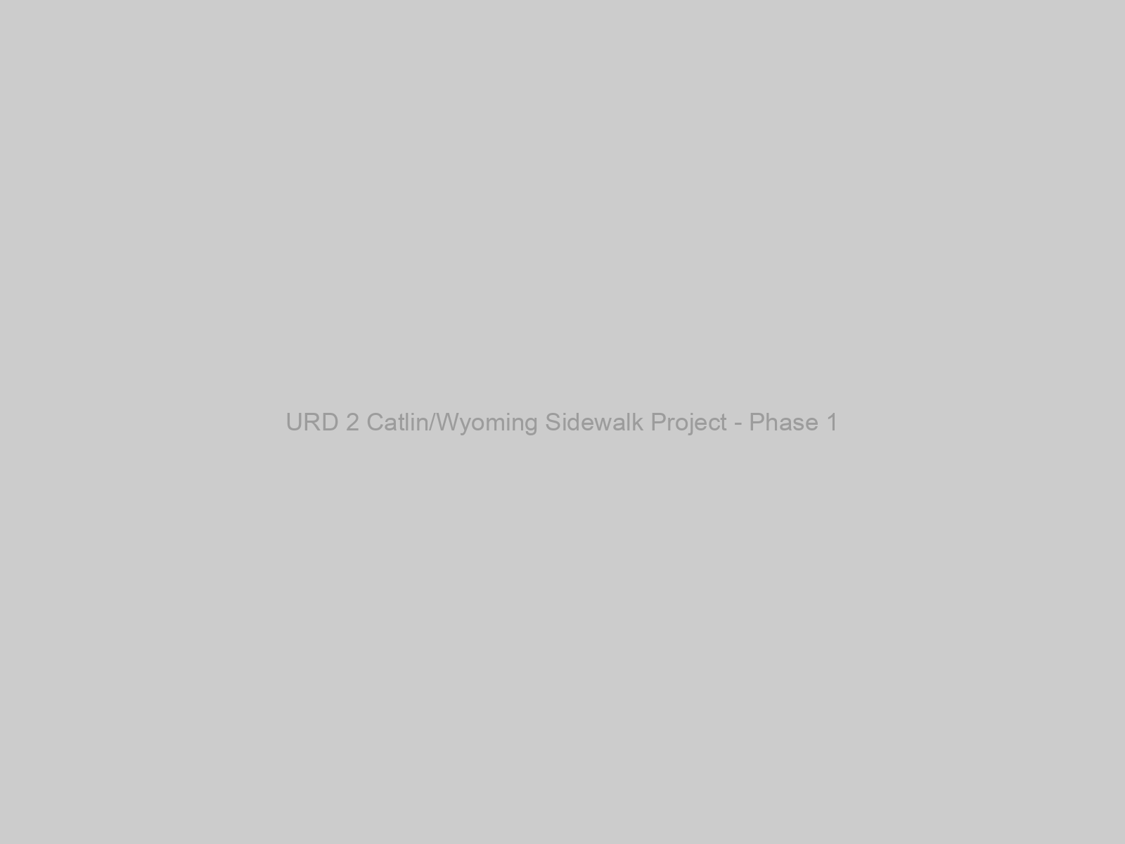 URD 2 Catlin/Wyoming Sidewalk Project - Phase 1